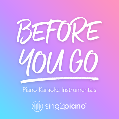 Before You Go (Originally Performed by Lewis Capaldi) (Piano Karaoke Version) By Sing2Piano's cover