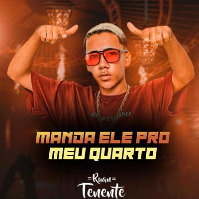 Manda Ele Pro Meu Quarto By Ruan Tenente's cover