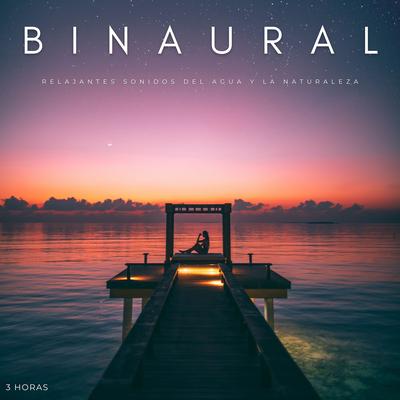 Binaural: Relajantes Sonidos Del Agua y La Naturaleza - 3 Horas By Latidos Binaurales Ondas Alfa, Ondas Alfa Colectivo, Relajacion Meditar Academia's cover