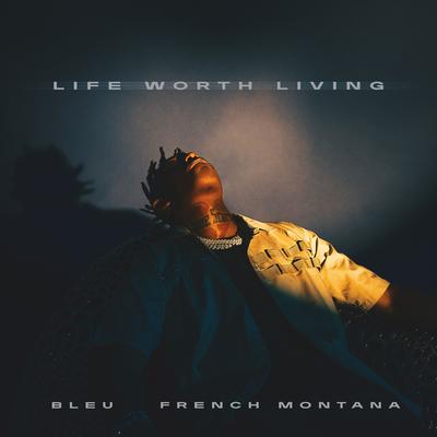 Life Worth Living By Yung Bleu, French Montana's cover