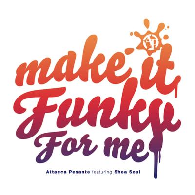 Make It Funky for Me (Radio Edit) By Attacca Pesante, Shea Soul's cover