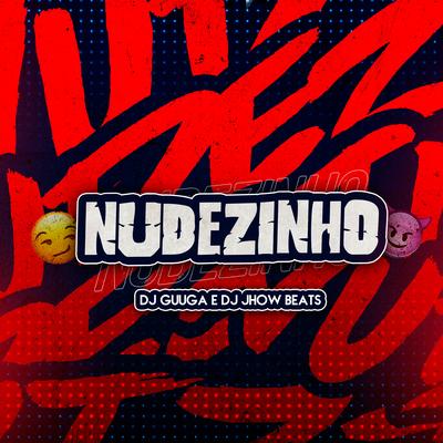 Nudezinho By Dj Guuga, DJ JHOW BEATS's cover