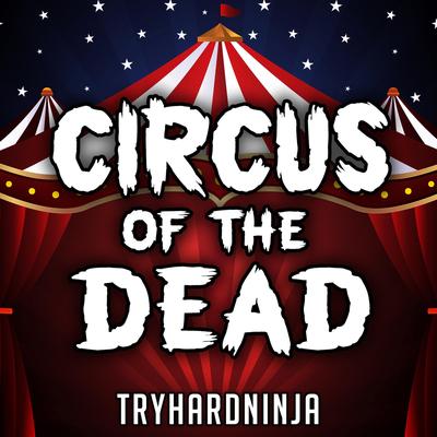 Circus of the Dead By Tryhardninja, Jordan Lacore's cover