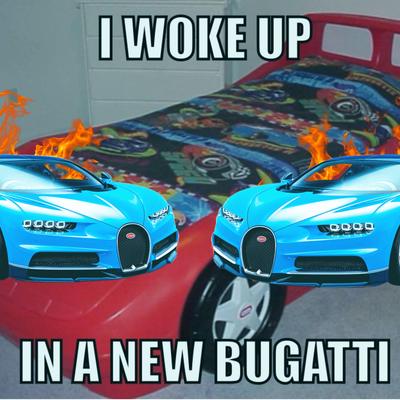 I WOKE UP IN A NEW BUGATTI's cover