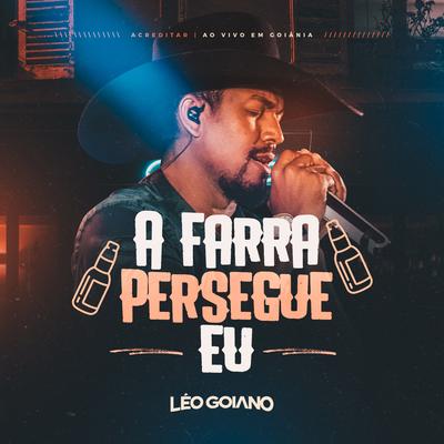 A Farra Persegue Eu (Acreditar Ao Vivo Em Goiânia) By Léo Goiano's cover