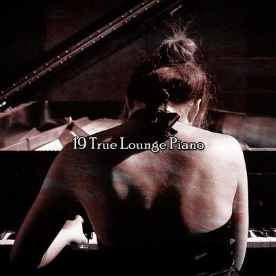 19 True Lounge Piano's cover