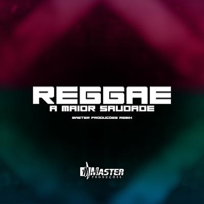Reggae a Maior Saudade By Master Produções Remix's cover