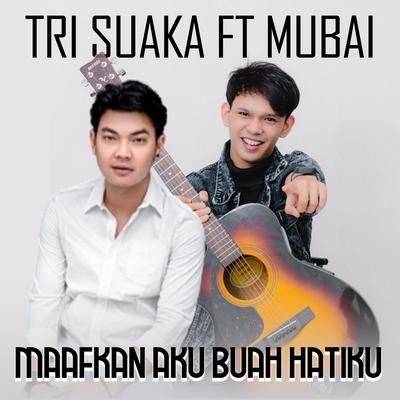 MAAFKAN AKU BUAH HATIKU By Tri Suaka, Mubai's cover