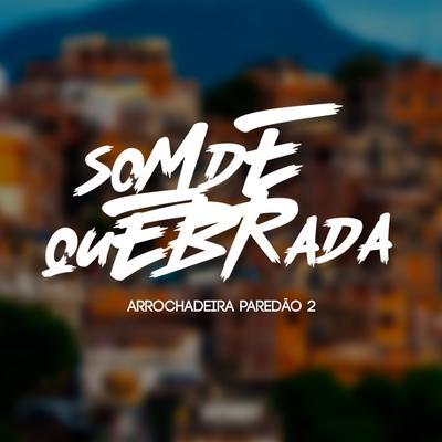 Arrochadeira Paredão 2 By Som De Quebrada's cover