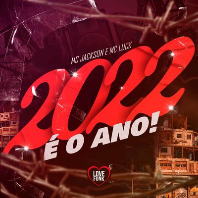 2022 É o Ano By MC Luck, Love Funk, MC Jackson's cover