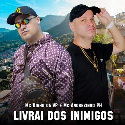 Livrai dos Inimigos By MC Dinho Da VP, Mc Andrézinho PH's cover