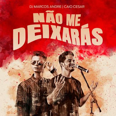 Não Me Deixarás By DJ MARCO S ANDRE, Caio Cesar's cover