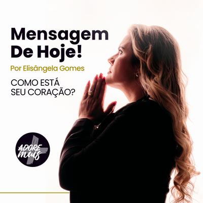 Como Está o Seu Coração? | Mensagem de Hoje! By Elisangela Gomes, Adore Mais FM's cover