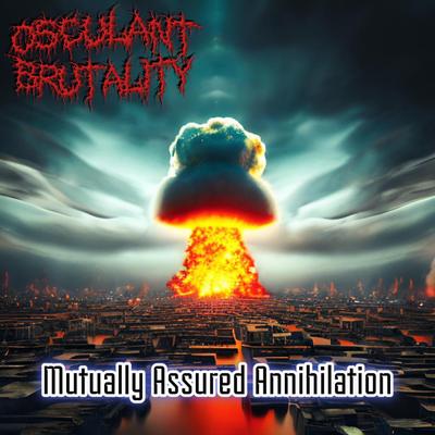 Mutually Assured Annihilation By Osculant Brutality's cover