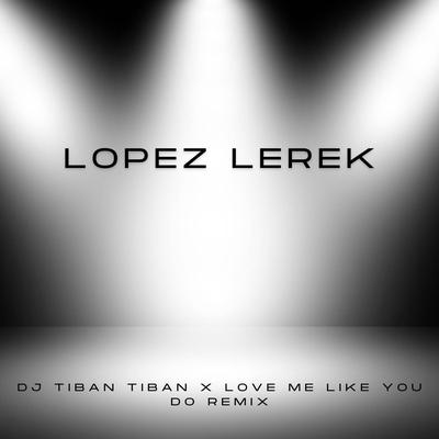DJ Tiban Tiban X Love Me Like You Do Remix's cover
