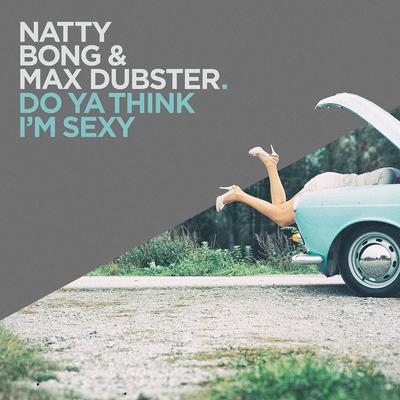 Do Ya Think I'm Sexy By Natty Bong, Max Dubster's cover