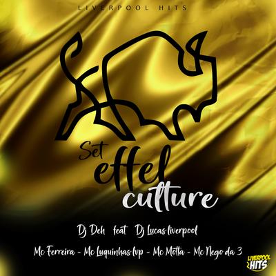 SET EFFEL CULTURE By Dj DeH, Dj Lucas, MC Ferreira, MC LUQUINHAS LVP, MC Motta, MC Nego da 3's cover