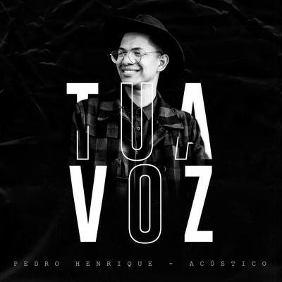 Tua Voz By Pedro Henrique's cover