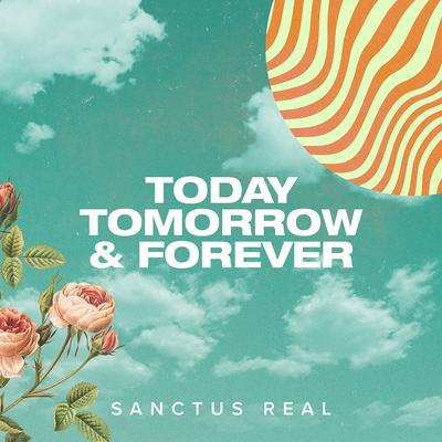 Today, Tomorrow and Forever By Sanctus Real's cover