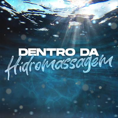 Dentro Da Hidromassagem By DJ Zatt, MC Buraga, MC Madan's cover