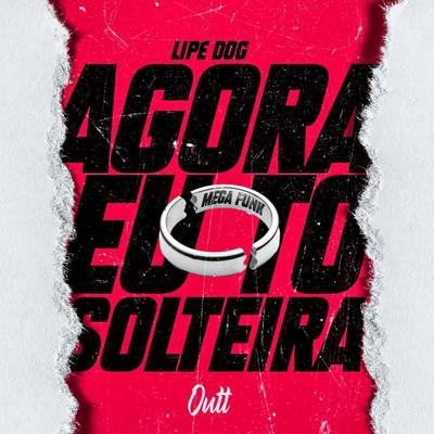 Mega Funk Agora eu to Solteira By Lipe Dog's cover