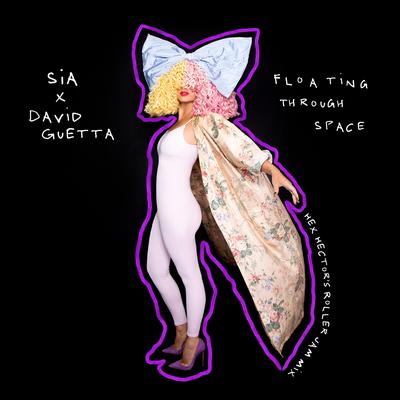Floating Through Space (feat. David Guetta) [Hex Hector’s Roller Jam Mix] By Sia, David Guetta, Hex Hector's cover