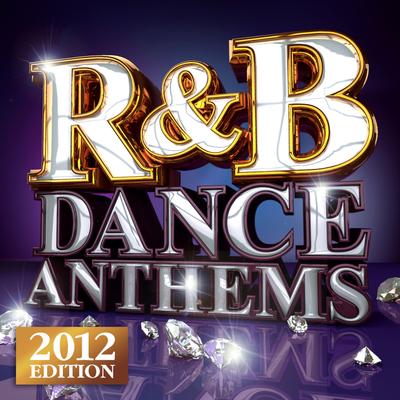R&B Dance Anthems - The Best Top 40 RnB  Club Floorfillers for 2012 - Perfect R and B Trax for Partying & Workout's cover