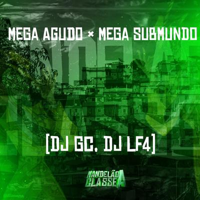 Mega Agudo × Mega Submundo By dj gc, DJ LF4's cover