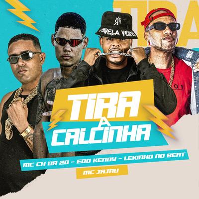 Tira a Calcinha By Lekinho no Beat, eoo kendy, Mc CH Da Z.O, Mc Jajau's cover