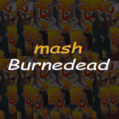 Mash Burnedead's cover