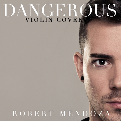Dangerous (Violin Version) By Robert Mendoza's cover