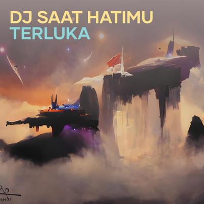 Dj Saat Hatimu Terluka's cover