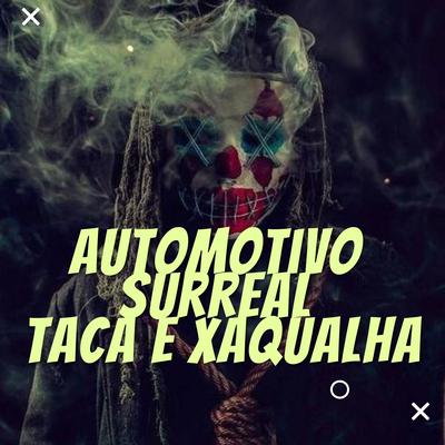 Automotivo Surreal Taca e Xaqualha By DJ LC GARCIA's cover