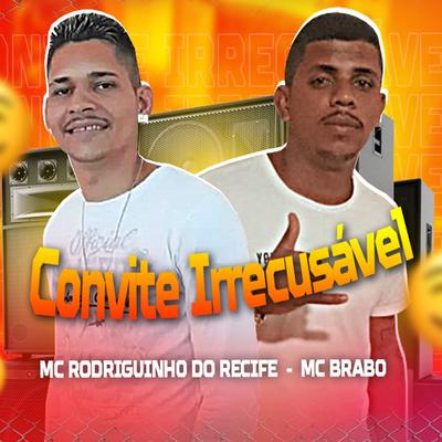 Convite Irrecusável By Mc Rodriguinho do Recife, MC Brabo's cover