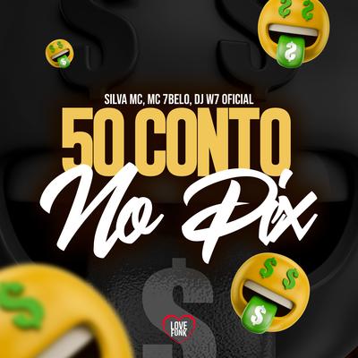 50 Conto no Pix By Silva Mc, Mc 7 Belo, DJ W7 OFICIAL, Love Funk's cover