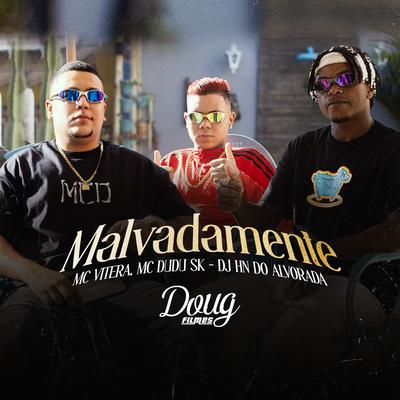 Malvadamente By Mc Vitera, Mc Dudu Sk, Dj Hn do Alvorada's cover