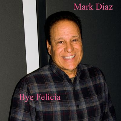 Bye Felicia By Mark Diaz's cover