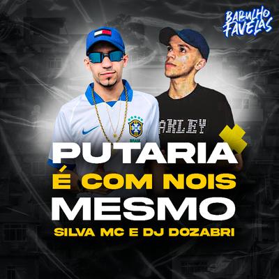 Putaria É Com Nós Mesmo By Silva Mc, DJ Dozabri, DJ TH's cover