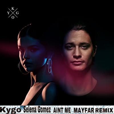 Kygo & Selena Gomez Aint me (Mayfar Remix)'s cover