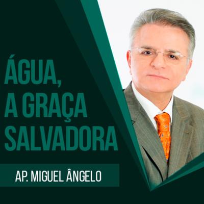 Água, a Graça Salvadora Parte 2 By Apóstolo Miguel Ângelo's cover