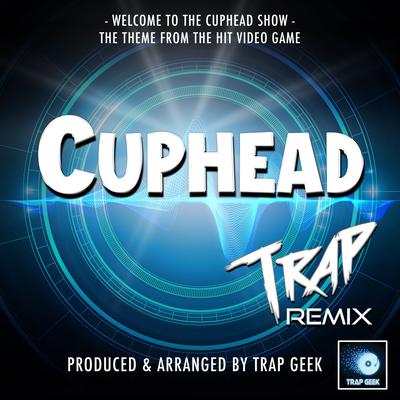 Welcome To The Cuphead Show (From "The Cuphead Show") (Trap Remix)'s cover