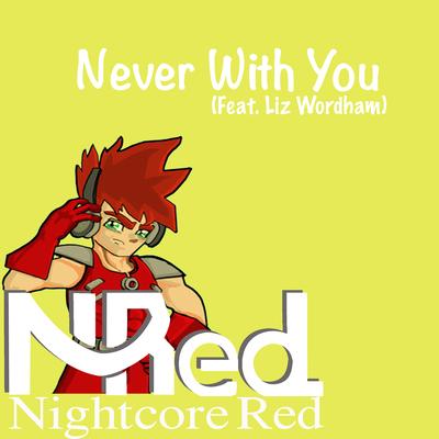 Never with You By Nightcore Red, Liz Wordham's cover