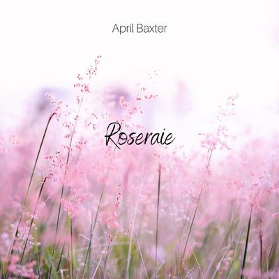 Roseraie By April Baxter's cover