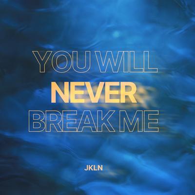 You Will Never Break Me By JKLN's cover