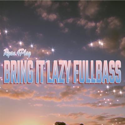 Bring It Lazy Fullbass By Ryan 4Play, DJ Skuy's cover