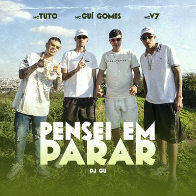 Pensei em Parar By MC V7, MC Tuto, MC Gui Gomes, DJ Gu's cover