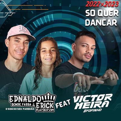 Só Quer Dançar By Ednaldo Bonde farra e Erick playboyzin, Victor Meira's cover
