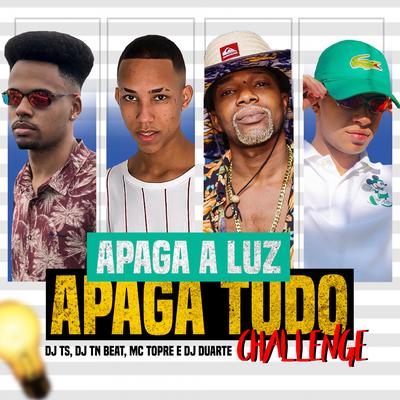 Apaga Luz, Apaga Tudo - Challenge By DJ DUARTE, DJ TN Beat, DJ TS, Mc Topre's cover