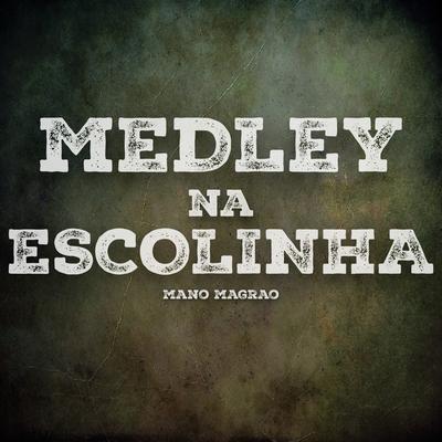 Medley na Escolinha By Mano Magrão's cover