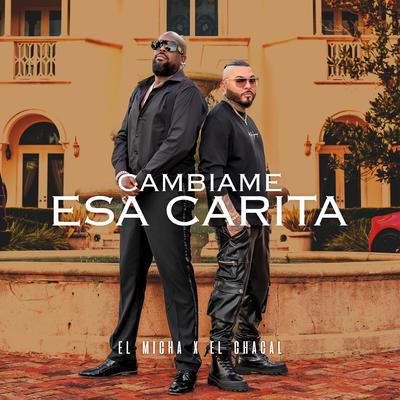 Cámbiame Esa Carita By El Micha, El Chacal's cover